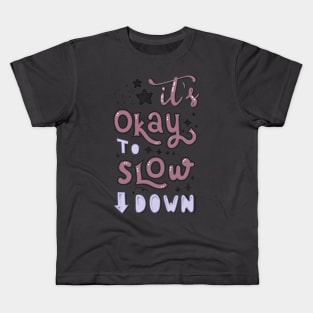 It’s Okay To Slow Down Kids T-Shirt